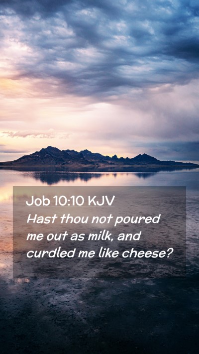 Picture 02 - Job 10:10 KJV Mobile Phone Wallpaper - Hast thou not poured me out as milk, and curdled - Mobile Bible Verse Wallpaper