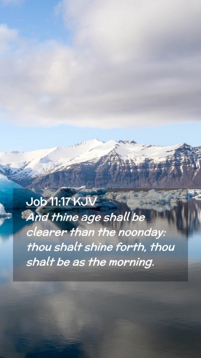 Picture 02 - Job 11:17 KJV Mobile Phone Wallpaper - And thine age shall be clearer than the noonday: - Mobile Bible Verse Wallpaper