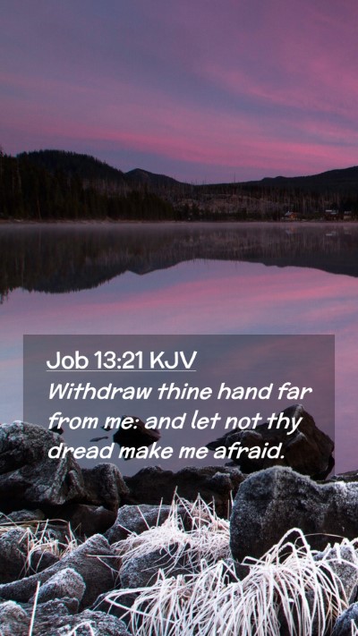 Picture 02 - Job 13:21 KJV Mobile Phone Wallpaper - Withdraw thine hand far from me: and let not thy - Mobile Bible Verse Wallpaper