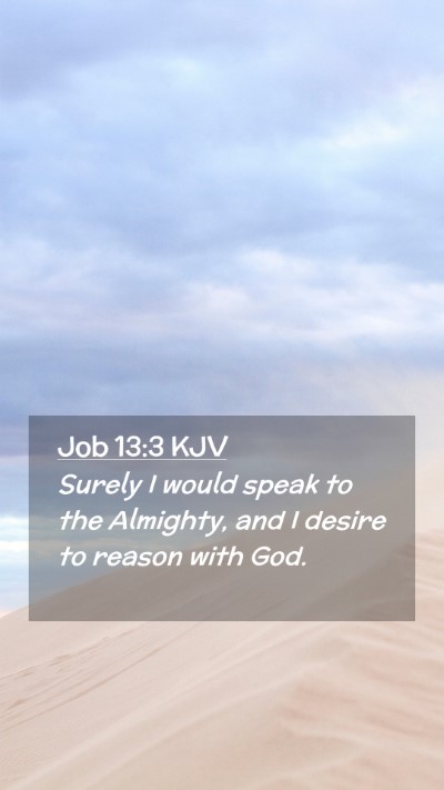 Picture 02 - Job 13:3 KJV Mobile Phone Wallpaper - Surely I would speak to the Almighty, and I - Mobile Bible Verse Wallpaper