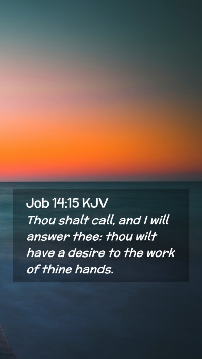 Picture 02 - Job 14:15 KJV Mobile Phone Wallpaper - Thou shalt call, and I will answer thee: thou - Mobile Bible Verse Wallpaper