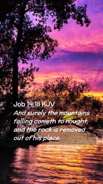 Picture 02 - Job 14:18 KJV Mobile Phone Wallpaper - And surely the mountains falling cometh to - Mobile Bible Verse Wallpaper