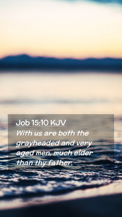 Picture 02 - Job 15:10 KJV Mobile Phone Wallpaper - With us are both the grayheaded and very aged - Mobile Bible Verse Wallpaper