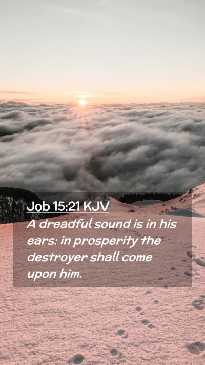 Picture 02 - Job 15:21 KJV Mobile Phone Wallpaper - A dreadful sound is in his ears: in prosperity - Mobile Bible Verse Wallpaper