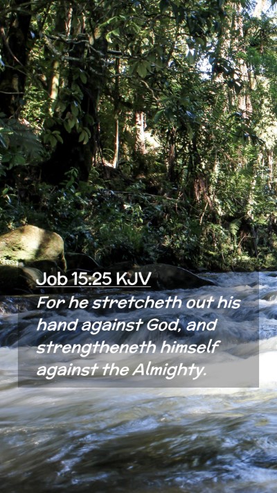 Picture 02 - Job 15:25 KJV Mobile Phone Wallpaper - For he stretcheth out his hand against God, and - Mobile Bible Verse Wallpaper