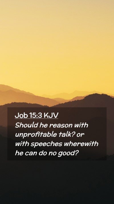 Picture 02 - Job 15:3 KJV Mobile Phone Wallpaper - Should he reason with unprofitable talk? or with - Mobile Bible Verse Wallpaper