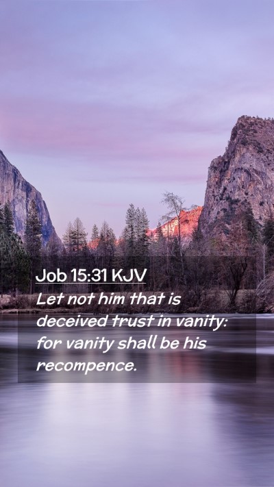 Picture 02 - Job 15:31 KJV Mobile Phone Wallpaper - Let not him that is deceived trust in vanity: for - Mobile Bible Verse Wallpaper
