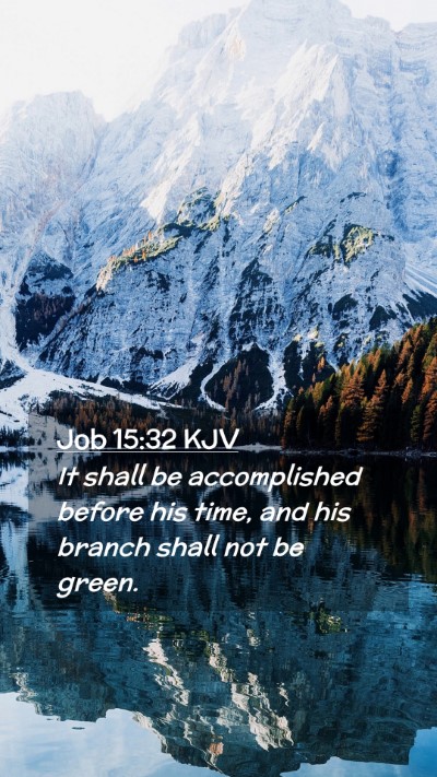 Picture 02 - Job 15:32 KJV Mobile Phone Wallpaper - It shall be accomplished before his time, and his - Mobile Bible Verse Wallpaper