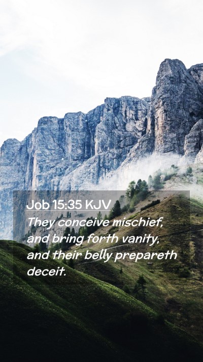 Picture 02 - Job 15:35 KJV Mobile Phone Wallpaper - They conceive mischief, and bring forth vanity, - Mobile Bible Verse Wallpaper