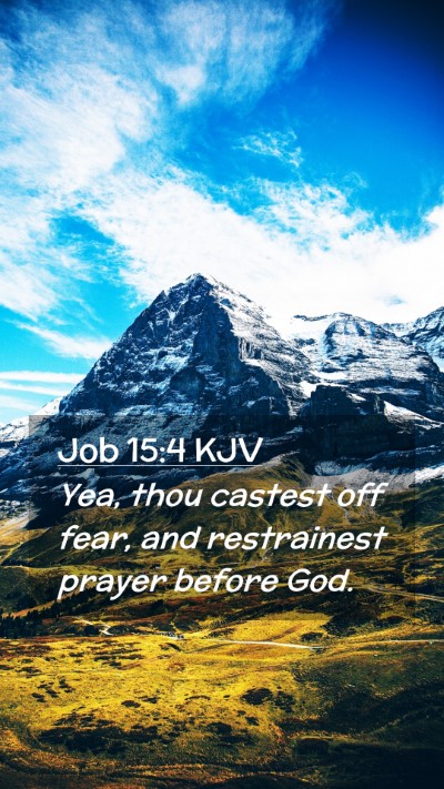 Picture 02 - Job 15:4 KJV Mobile Phone Wallpaper - Yea, thou castest off fear, and restrainest - Mobile Bible Verse Wallpaper