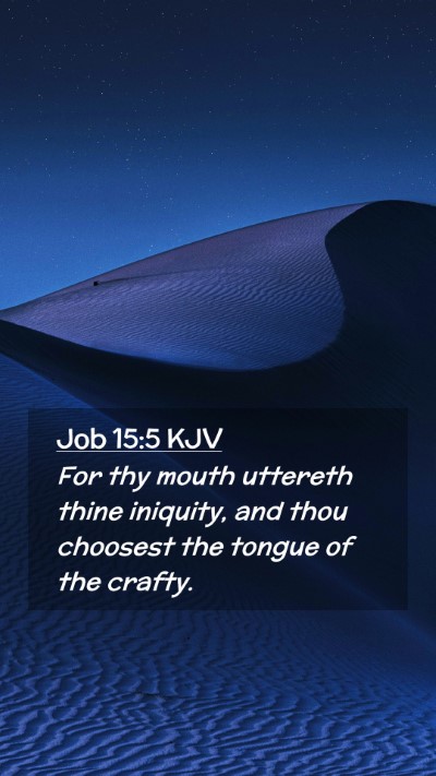 Picture 02 - Job 15:5 KJV Mobile Phone Wallpaper - For thy mouth uttereth thine iniquity, and thou - Mobile Bible Verse Wallpaper