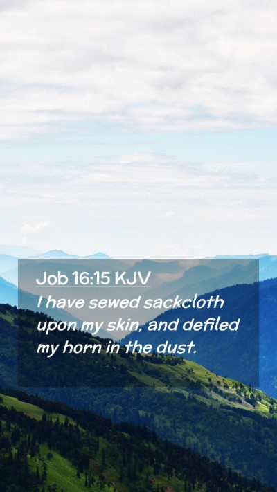 Picture 02 - Job 16:15 KJV Mobile Phone Wallpaper - I have sewed sackcloth upon my skin, and defiled - Mobile Bible Verse Wallpaper