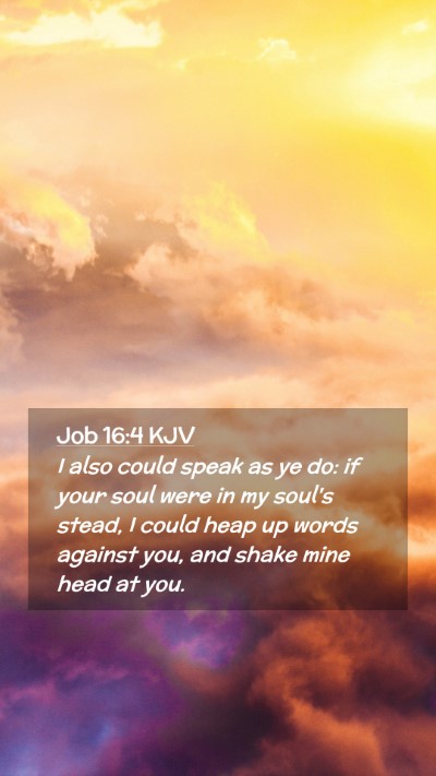 Picture 02 - Job 16:4 KJV Mobile Phone Wallpaper - I also could speak as ye do: if your soul were in - Mobile Bible Verse Wallpaper