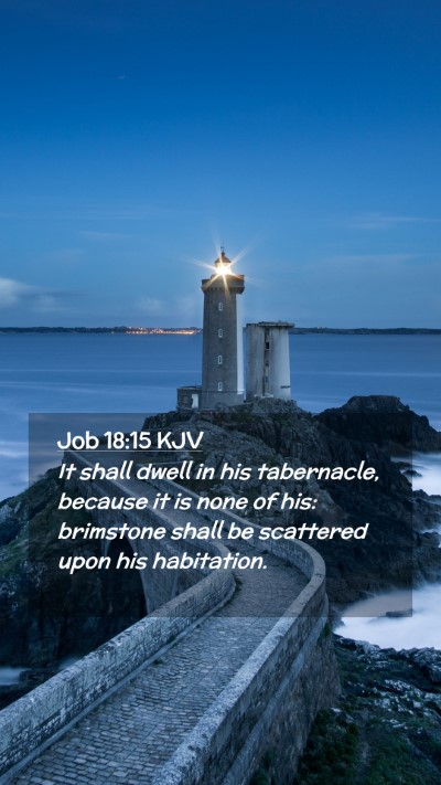 Picture 02 - Job 18:15 KJV Mobile Phone Wallpaper - It shall dwell in his tabernacle, because it is - Mobile Bible Verse Wallpaper