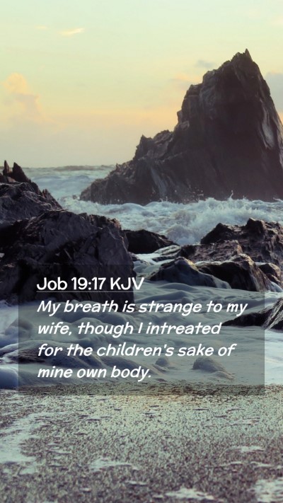 Picture 02 - Job 19:17 KJV Mobile Phone Wallpaper - My breath is strange to my wife, though I - Mobile Bible Verse Wallpaper