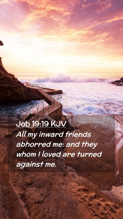 Picture 02 - Job 19:19 KJV Mobile Phone Wallpaper - All my inward friends abhorred me: and they whom - Mobile Bible Verse Wallpaper