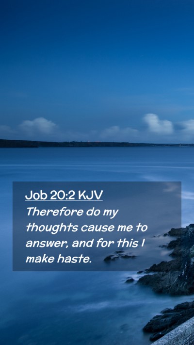 Picture 02 - Job 20:2 KJV Mobile Phone Wallpaper - Therefore do my thoughts cause me to answer, and - Mobile Bible Verse Wallpaper