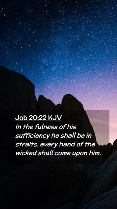 Picture 02 - Job 20:22 KJV Mobile Phone Wallpaper - In the fulness of his sufficiency he shall be in - Mobile Bible Verse Wallpaper