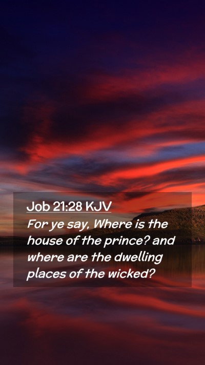 Picture 02 - Job 21:28 KJV Mobile Phone Wallpaper - For ye say, Where is the house of the prince? and - Mobile Bible Verse Wallpaper