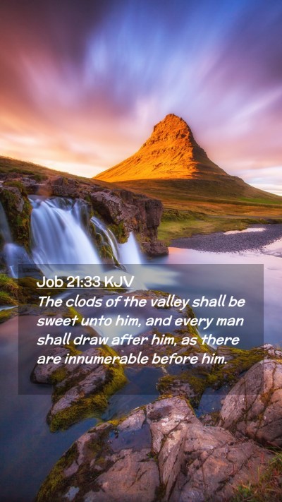 Picture 02 - Job 21:33 KJV Mobile Phone Wallpaper - The clods of the valley shall be sweet unto him, - Mobile Bible Verse Wallpaper