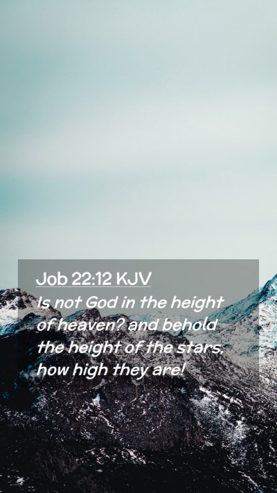 Picture 02 - Job 22:12 KJV Mobile Phone Wallpaper - Is not God in the height of heaven? and behold - Mobile Bible Verse Wallpaper