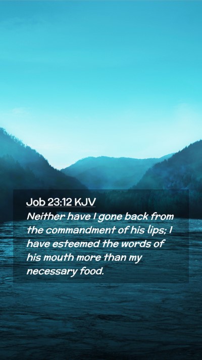 Picture 02 - Job 23:12 KJV Mobile Phone Wallpaper - Neither have I gone back from the commandment of - Mobile Bible Verse Wallpaper