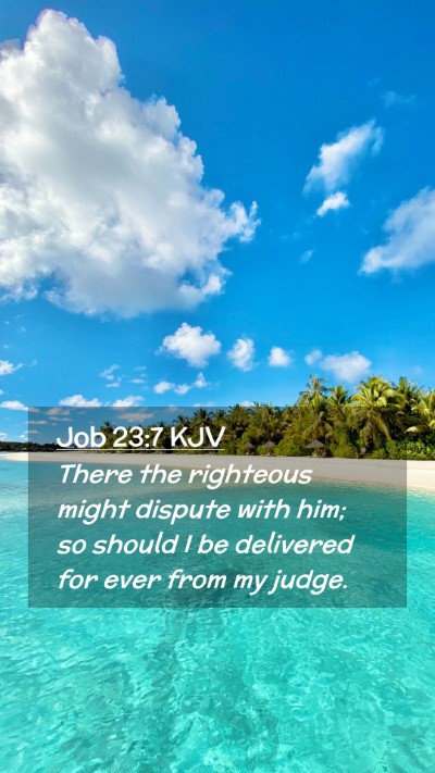 Picture 02 - Job 23:7 KJV Mobile Phone Wallpaper - There the righteous might dispute with him; so - Mobile Bible Verse Wallpaper