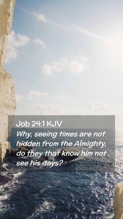 Picture 02 - Job 24:1 KJV Mobile Phone Wallpaper - Why, seeing times are not hidden from the - Mobile Bible Verse Wallpaper