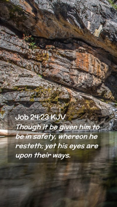 Picture 02 - Job 24:23 KJV Mobile Phone Wallpaper - Though it be given him to be in safety, whereon - Mobile Bible Verse Wallpaper