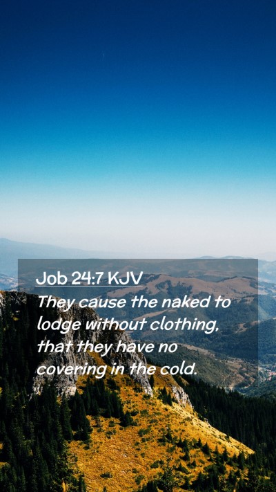 Picture 02 - Job 24:7 KJV Mobile Phone Wallpaper - They cause the naked to lodge without clothing, - Mobile Bible Verse Wallpaper