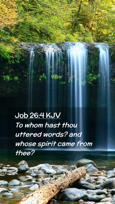 Picture 02 - Job 26:4 KJV Mobile Phone Wallpaper - To whom hast thou uttered words? and whose spirit - Mobile Bible Verse Wallpaper