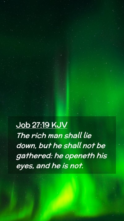 Picture 02 - Job 27:19 KJV Mobile Phone Wallpaper - The rich man shall lie down, but he shall not be - Mobile Bible Verse Wallpaper