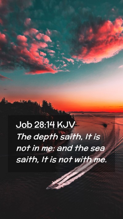 Picture 02 - Job 28:14 KJV Mobile Phone Wallpaper - The depth saith, It is not in me: and the sea - Mobile Bible Verse Wallpaper