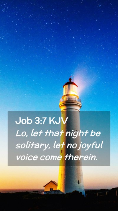 Picture 02 - Job 3:7 KJV Mobile Phone Wallpaper - Lo, let that night be solitary, let no joyful - Mobile Bible Verse Wallpaper