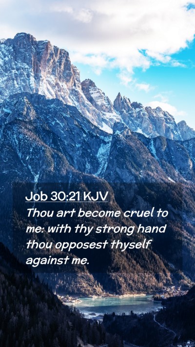 Picture 02 - Job 30:21 KJV Mobile Phone Wallpaper - Thou art become cruel to me: with thy strong hand - Mobile Bible Verse Wallpaper