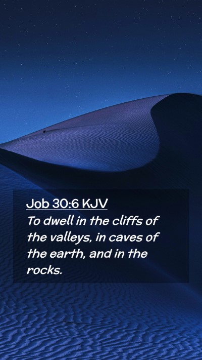 Picture 02 - Job 30:6 KJV Mobile Phone Wallpaper - To dwell in the cliffs of the valleys, in caves - Mobile Bible Verse Wallpaper
