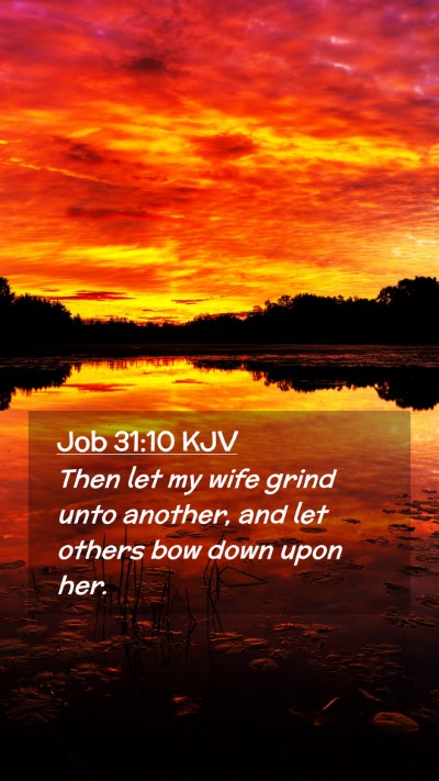 Picture 02 - Job 31:10 KJV Mobile Phone Wallpaper - Then let my wife grind unto another, and let - Mobile Bible Verse Wallpaper