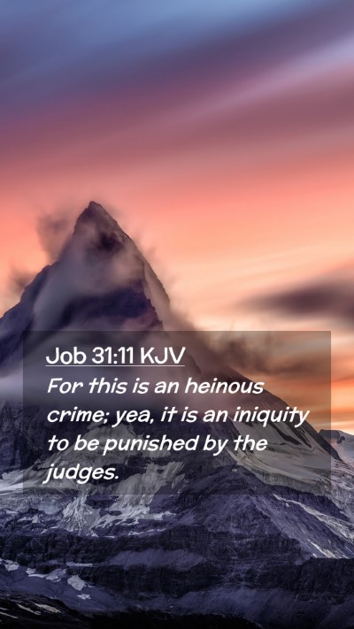 Picture 02 - Job 31:11 KJV Mobile Phone Wallpaper - For this is an heinous crime; yea, it is an - Mobile Bible Verse Wallpaper