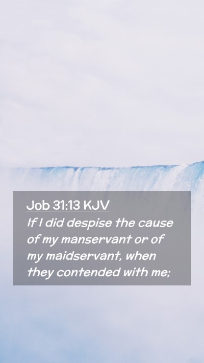 Picture 02 - Job 31:13 KJV Mobile Phone Wallpaper - If I did despise the cause of my manservant or of - Mobile Bible Verse Wallpaper