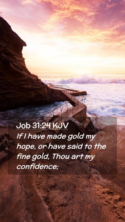 Picture 02 - Job 31:24 KJV Mobile Phone Wallpaper - If I have made gold my hope, or have said to the - Mobile Bible Verse Wallpaper