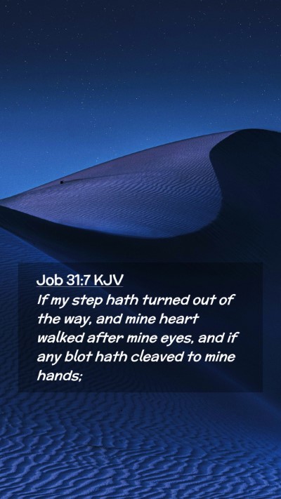 Picture 02 - Job 31:7 KJV Mobile Phone Wallpaper - If my step hath turned out of the way, and mine - Mobile Bible Verse Wallpaper