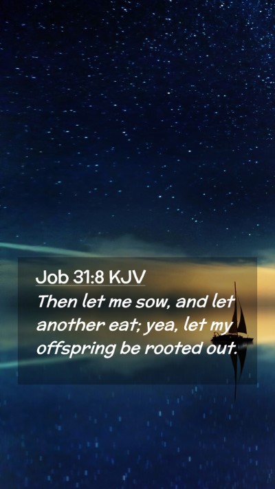 Picture 02 - Job 31:8 KJV Mobile Phone Wallpaper - Then let me sow, and let another eat; yea, let my - Mobile Bible Verse Wallpaper