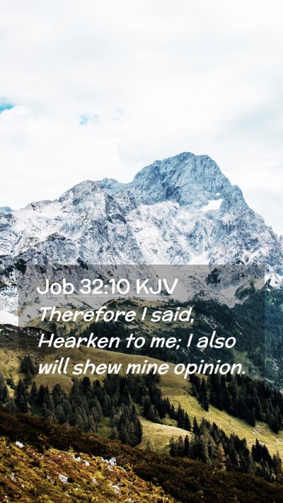 Picture 02 - Job 32:10 KJV Mobile Phone Wallpaper - Therefore I said, Hearken to me; I also will shew - Mobile Bible Verse Wallpaper