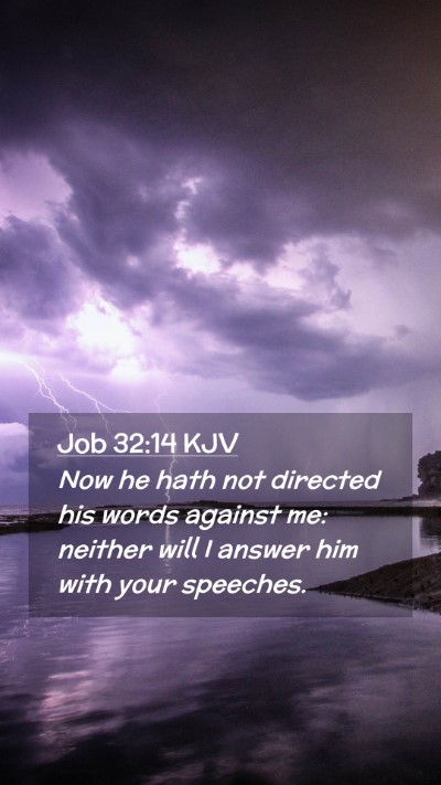 Picture 02 - Job 32:14 KJV Mobile Phone Wallpaper - Now he hath not directed his words against me: - Mobile Bible Verse Wallpaper