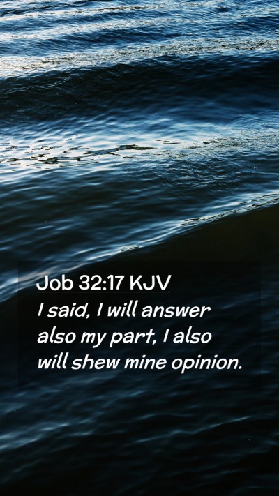 Picture 02 - Job 32:17 KJV Mobile Phone Wallpaper - I said, I will answer also my part, I also will - Mobile Bible Verse Wallpaper