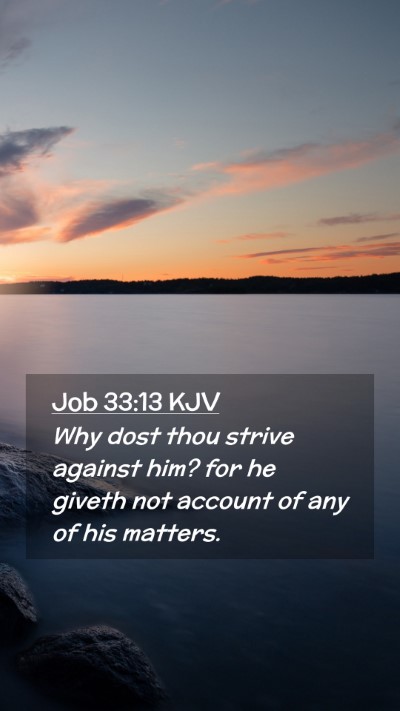 Picture 02 - Job 33:13 KJV Mobile Phone Wallpaper - Why dost thou strive against him? for he giveth - Mobile Bible Verse Wallpaper