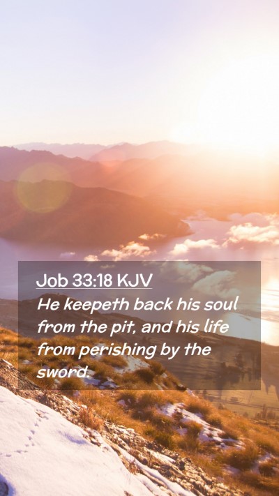 Picture 02 - Job 33:18 KJV Mobile Phone Wallpaper - He keepeth back his soul from the pit, and his - Mobile Bible Verse Wallpaper