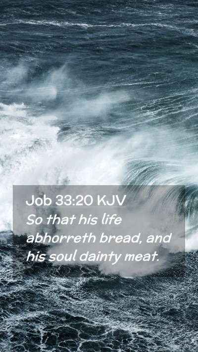 Picture 02 - Job 33:20 KJV Mobile Phone Wallpaper - So that his life abhorreth bread, and his soul - Mobile Bible Verse Wallpaper