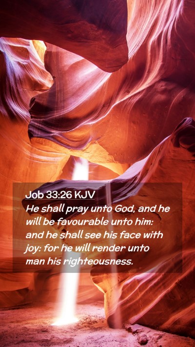 Picture 02 - Job 33:26 KJV Mobile Phone Wallpaper - He shall pray unto God, and he will be favourable - Mobile Bible Verse Wallpaper
