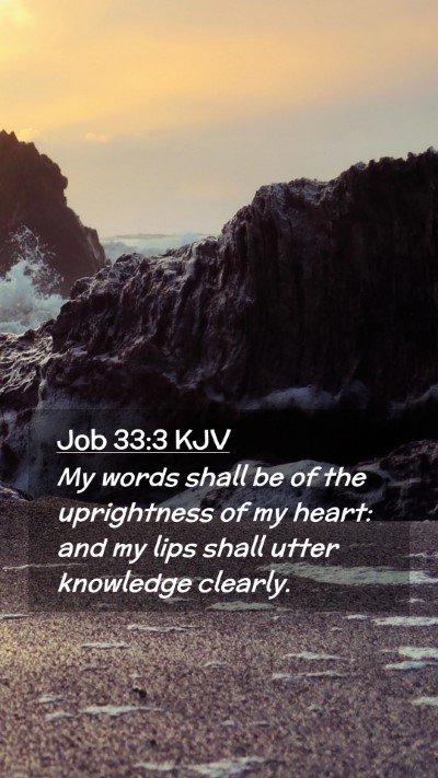 Picture 02 - Job 33:3 KJV Mobile Phone Wallpaper - My words shall be of the uprightness of my heart: - Mobile Bible Verse Wallpaper